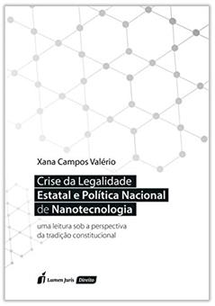 Crise da Legalidade Estatal e Política Nacional de Nanotecnologia, do autor Xana Campos Valério