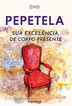 Sua Excelência, de Corpo Presente: Volume 1, do autor Pepetela