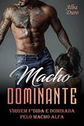 Ler Macho Dominante: Virgem F*dida e dominada pelo macho alfa, do autor Alba Duro