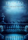 Ler Traição - Através das Páginas - Livro 1: Tradução em Português (PT-BR), do autor François Keyser Ler Traição - Através das Páginas - Livro 1: Tradução em Português (PT-BR), do autor François Keyser