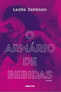 Ler O Armário de bebidas, do autor Leslie Jamison