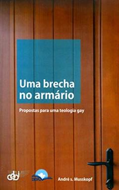 Uma Brecha no Armário - Propostas Para Uma Teologia Gay, do autor André Sidnei Musskopf