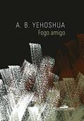 Ler Fogo amigo, do autor A. B. Yehoshua