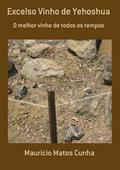 Ler Excelso Vinho de Yehoshua, do autor Maurício Matos Cunha Ler Excelso Vinho de Yehoshua, do autor Maurício Matos Cunha