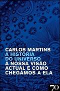 Ler A História do Universo: a Nossa Visão Atual e Como Chegamos a ela, do autor Carlos Martins