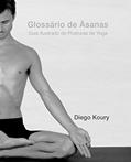 Ler Glossário de Asanas: Guia Ilustrado de Posturas de Yoga, do autor Diego Koury Ler Glossário de Asanas: Guia Ilustrado de Posturas de Yoga, do autor Diego Koury
