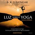 Ler Luz Sobre o Yoga: o Guia Clássico de Yoga, do autor B. K. S. Iyengar Ler Luz Sobre o Yoga: o Guia Clássico de Yoga, do autor B. K. S. Iyengar