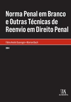 Norma Penal em Branco e Outras Técnicas de Reenvio em Direito Penal (Monografias), do autor Fábio André Guaragni; Marion Bach