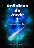 Ler Crônicas de Asvir: Premissa para o Caos, do autor Michelle Marion Ler Crônicas de Asvir: Premissa para o Caos, do autor Michelle Marion