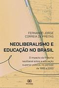 Ler Neoliberalismo e educação no Brasil: o impacto da filosofia neoliberal sobre a educação superior pública, no período de 1993 a 2000, do autor Fernando Jorge Correia de Freitas