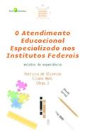 Ler O Atendimento Educacional Especializado nos Institutos Federais: Relatos de Experiência (Volume 7), do autor Patricia de Oliveira; Eliane Mahl