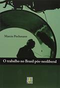 Ler O Trabalho no Brasil Pós - Neoliberal, do autor Marcio Pochmann