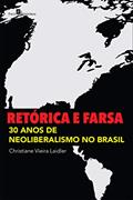 Ler Retórica e Farsa: 30 Anos de Neoliberalismo no Brasil, do autor Christiane Vieira Laidler