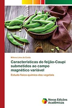 Características do feijão-Caupi submetidos ao campo magnético variável: Estudo físico-químico dos vegetais, do autor Milena Lima da Costa
