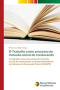 Ler O Trabalho como processo de inclusão social do reeducando: O trabalho como processo de inclusão social do reeducando na Superintendência do Sistema de Execução Penal (SUSEPE), do autor Meirineuza Melo Duque Ler O Trabalho como processo de inclusão social do reeducando: O trabalho como processo de inclusão social do reeducando na Superintendência do Sistema de Execução Penal (SUSEPE), do autor Meirineuza Melo Duque