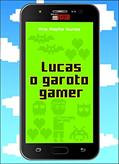 Ler Lucas o Garoto Gamer, do autor Ana Rapha Nunes