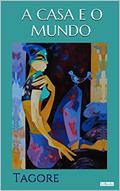 Ler A CASA E O MUNDO - Tagore (Prêmio Nobel), do autor Rabindranath Tagore