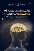 Ler Método de ativação quântica Yellowfisic: Kit - Afirmações positivas para mudar sua realidade, do autor William Sanches