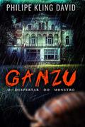 Ler GANZU: O despertar do monstro, do autor Philipe Kling David Ler GANZU: O despertar do monstro, do autor Philipe Kling David