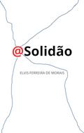 Ler @SOLIDÃO, do autor Elvis Ferreira de Morais Ler @SOLIDÃO, do autor Elvis Ferreira de Morais
