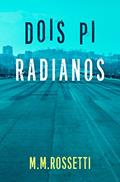 Ler Dois pi radianos, do autor M.M. Rossetti