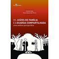Ler Os Juízes de Família e a Guarda Compartilhada, do autor Denise Pereira Alves De Sena Ler Os Juízes de Família e a Guarda Compartilhada, do autor Denise Pereira Alves De Sena