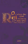 Ler REINO DO REI QUE NUNCA CRESCEU, O, do autor Pablo Diego Garcia