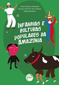 Ler Infâncias e Culturas Populares da Amazônia, do autor Simei Santos Andrade; Raquel Amorim dos Santos Ler Infâncias e Culturas Populares da Amazônia, do autor Simei Santos Andrade; Raquel Amorim dos Santos