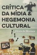 Ler Crítica da Mídia e Hegemonia Cultural, do autor Dênis de Moraes