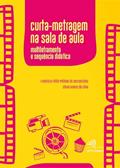 Ler Curta-metragem na sala de aula: multiletramento e sequência didática, do autor Francisco Fábio Pinheiro de Vasconcelos; Eliene Ramos da Silva