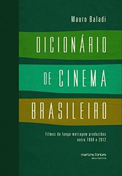 Dicionário de cinema Brasileiro - Filmes de longa-metragem produzidos entre 1909 e 2012, do autor Mauro Baladi