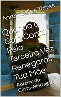 Ler Quando o Galo Cantar Pela Terceira Vez Renegarás Tua Mãe: Roteiro do Curta-Metragem, do autor Aaron Salles Torres Ler Quando o Galo Cantar Pela Terceira Vez Renegarás Tua Mãe: Roteiro do Curta-Metragem, do autor Aaron Salles Torres