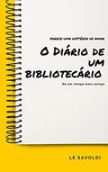Ler O DIÁRIO DE UM BIBLIOTECÁRIO, do autor Le Savoldi Ler O DIÁRIO DE UM BIBLIOTECÁRIO, do autor Le Savoldi