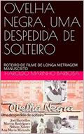 Ler OVELHA NEGRA, UMA DESPEDIDA DE SOLTEIRO: ROTEIRO DE FILME DE LONGA METRAGEM MANUSCRITO, do autor HAROLDO MARINHO BARBOSA