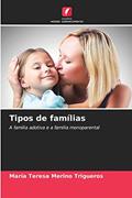Ler Tipos de famílias: A família adotiva e a família monoparental, do autor María Teresa Merino Trigueros Ler Tipos de famílias: A família adotiva e a família monoparental, do autor María Teresa Merino Trigueros