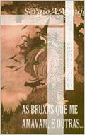 Ler As Bruxas que me amavam, e outras..., do autor Sergio AAraujo