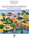 Ler MUSEUS, MEMORIAIS E ARQUIVOS - A LÍNGUA NA HISTÓRIA, do autor MARIA CLECI VENTURINI