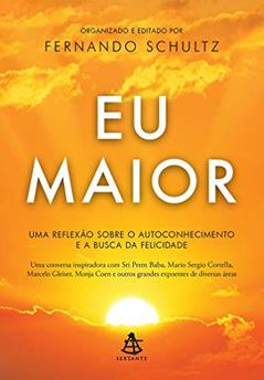 Eu Maior: Uma reflexão sobre autoconhecimento e a busca da felicidade, do autor Fernando Schultz