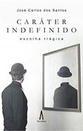 Ler Caráter Indefinido: Escolha Trágica, do autor José Carlos dos Santos Ler Caráter Indefinido: Escolha Trágica, do autor José Carlos dos Santos