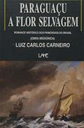 Ler Paraguaçu. A Flor Selvagem, do autor Luiz Carlos Carneiro Ler Paraguaçu. A Flor Selvagem, do autor Luiz Carlos Carneiro