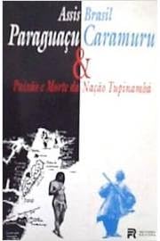 Paraguacu E Caramuru: Paixao E Morte Da Nacao Tupinamba : Romance (Portuguese Edition), do autor Assis Brasil