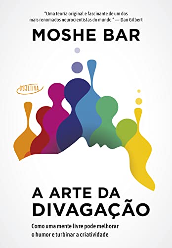 Ler A arte da divagação: Como uma mente livre pode melhorar o humor e turbinar a criatividade, do autor Moshe Bar Ler A arte da divagação: Como uma mente livre pode melhorar o humor e turbinar a criatividade, do autor Moshe Bar