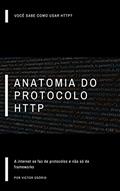 Ler Anatomia do Protocolo HTTP: A internet se faz de protocolos e não de frameworks, do autor Victor Osório