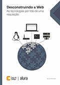 Ler Desconstruindo a Web: As tecnologias por trás de uma requisição, do autor Willian Molinari