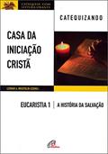 Ler Casa da Iniciação Cristã: Eucaristia 1 - Catequizando: A história da salvação, do autor Leomar A. Brustolin