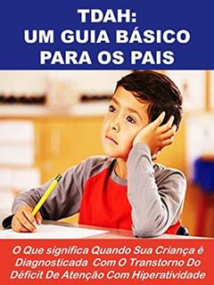 TDAH: UM GUIA BÁSICO PARA OS PAIS: O Que significa Quando Sua Criança é Diagnosticada Com O Transtorno Do Déficit De Atenção Com Hiperatividade, do autor Siobhan McNally; Annabelle Stevens; Carolyn Stone