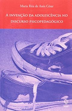A invenção da adolescência no discurso psicopedagógico, do autor Maria Rita de Assis Cesar