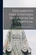 Ler Documentos Para a Historia Dos Jesuitas Em Portugal: Colligidos Pelo Lente De Mathematica, do autor Anonymous Ler Documentos Para a Historia Dos Jesuitas Em Portugal: Colligidos Pelo Lente De Mathematica, do autor Anonymous
