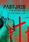 Ler Pastores Forjados na Fornalha, do autor Ricardo Castro Ler Pastores Forjados na Fornalha, do autor Ricardo Castro