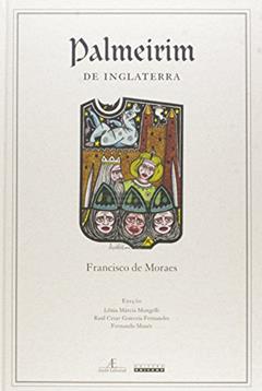 Palmeirim de Inglaterra, do autor Francisco de Moraes